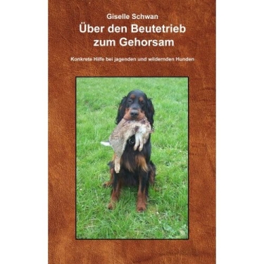 Buch: Über den Beutetrieb zum Gehorsam (Giselle Schwan)