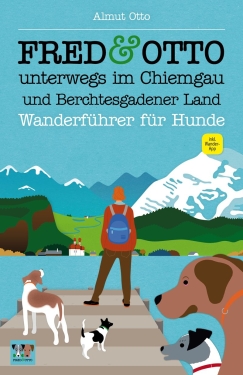 Wanderführer: FRED & OTTO unterwegs im Chiemgau und Berchtesgadener Land